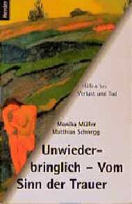 ISBN 9783451263989: Unwiederbringlich - Vom Sinn der Trauer. Hilfen bei Verlust und Tod