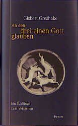 ISBN 9783451266690: An den drei-einen Gott glauben – Ein Schlüssel zum Verstehen