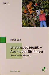 ISBN 9783451267864: Erlebnispädagogik - Abenteuer für Kinder. Theorie und Projektideen von Petra Brandt