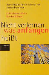 ISBN 9783451267895: Nicht verlernen, was anfangen heiÃŸt Eichhorn-KÃ¶sler, Elfi; Kraus, Bernhard und KÃ¶sler, Elfi Eichhorn-