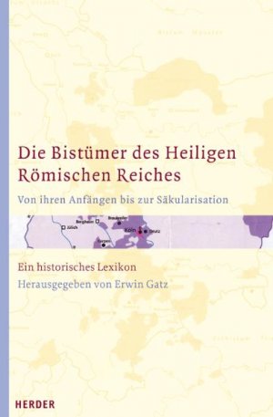 ISBN 9783451280757: Die Bistümer des Heiligen Römischen Reiches. Von ihren Anfängen bis zur Säkularisation. Ein historisches Lexikon mit 62 vierfarbigen Bistumskarten  +++ TOP +++