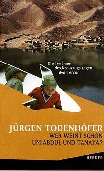 gebrauchtes Buch – Jürgen Todenhöfer – Wer weint schon um Abdul und Tanaya - Die Irrtümer des Kreuzzugs gegen den Terror; 2. Auflage 2003