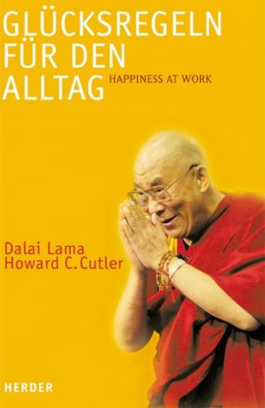 ISBN 9783451283420: Glücksregeln für den Alltag = Happiness at work. Dalai Lama/Howard C. Cutler. Aus dem Amerikan. von Maria Buchwald