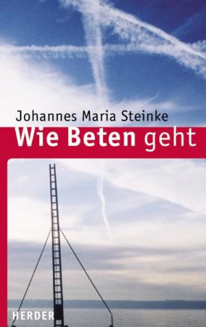 ISBN 9783451284977: Wie Beten geht Steinke, Johannes M.