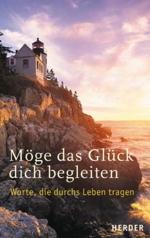 ISBN 9783451285707: Möge das Glück dich begleiten: Worte, die durchs Leben tragen.