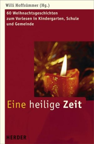 Willi Hoffsmmer - Eine heilige Zeit 64 Weihnachtsgeschichten zum Vorlesen in Kindergarten, Schule und Gemeinde