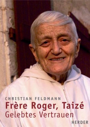 gebrauchtes Buch – Feldmann, Christian und Roger <Frère> – Frère Roger, Taizé : gelebtes Vertrauen. Christian Feldmann