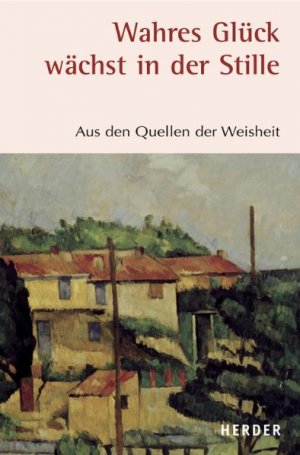 ISBN 9783451294907: Wahres Glück wächst in der Stille: Aus den Quellen der Weisheit