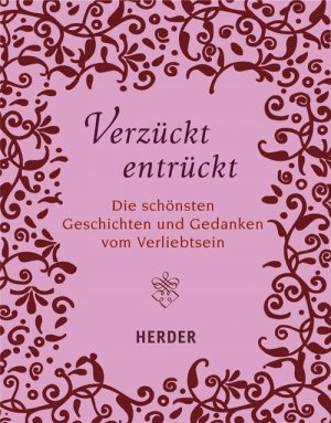 ISBN 9783451294921: Verzückt entrückt: Die schönsten Geschichten und Gedanken vom Verliebtsein