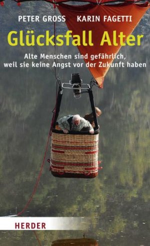 ISBN 9783451299384: Glücksfall Alter - Alte Menschen sind gefährlich, weil sie keine Angst vor der Zukunft haben