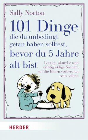 ISBN 9783451304224: 101 Dinge, die du unbedingt getan haben solltest, bevor du 5 Jahre alt bist - Lustige, skurrile und richtig eklige Sachen, auf die Eltern vorbereitet sein sollten