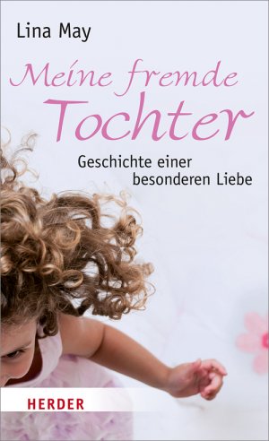 ISBN 9783451306396: Meine fremde Tochter - Geschichte einer besonderen Liebe