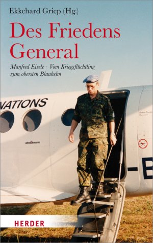 ISBN 9783451307430: Des Friedens General: Manfred Eisele - Vom Kriegsflüchtling zum obersten Blauhelm