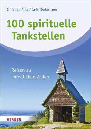 ISBN 9783451310881: 100 spirituelle Tankstellen - Reisen zu christlichen Zielen