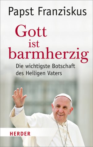 ISBN 9783451311468: Gott ist barmherzig – Die wichtigste Botschaft des Heiligen Vaters