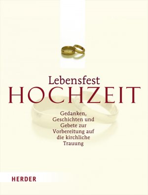 ISBN 9783451320798: Lebensfest Hochzeit – Gedanken, Geschichten und Gebete zur Vorbereitung auf die kirchliche  Trauung