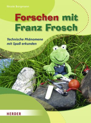 ISBN 9783451322440: Forschen mit Franz Frosch – Technische Phänomene mit Spaß erkunden