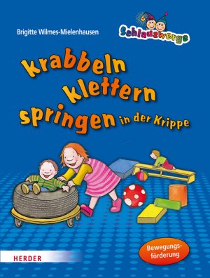 ISBN 9783451324932: Schlauzwerge krabbeln, klettern, springen in der Krippe : Bewegungsförderung für Kinder von 0-3 Jahren