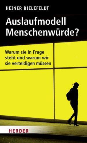 ISBN 9783451325083: Auslaufmodell Menschenwürde? – Warum sie in Frage steht und warum wir sie verteidigen müssen