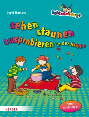 ISBN 9783451326493: Schlauzwerge sehen, staunen, ausprobieren in der Krippe – Naturerfahrungen für Kinder von 1-3 Jahren