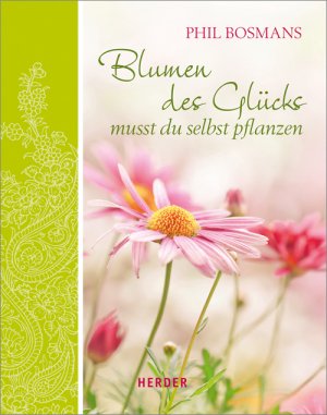 ISBN 9783451327179: Blumen des Glücks musst du selbst pflanzen