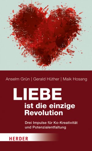 gebrauchtes Buch – Hüther, Gerald; Hosang, Maik; Grün, Anselm – Liebe ist die einzige Revolution - Drei Impulse für Ko-Kreativität und Potenzialentfaltung