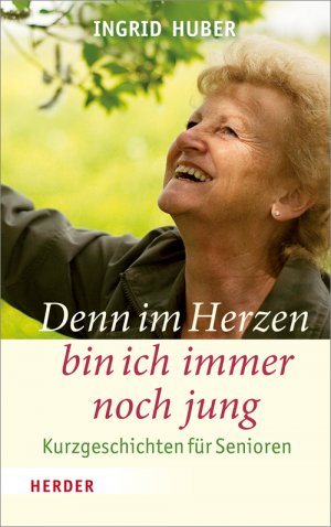 ISBN 9783451341366: Denn im Herzen bin ich immer noch jung: Kurzgeschichten für Senioren