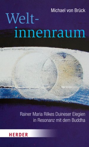 ISBN 9783451342172: Weltinnenraum - Rainer Maria Rilkes Duineser Elegien in Resonanz mit dem Buddha