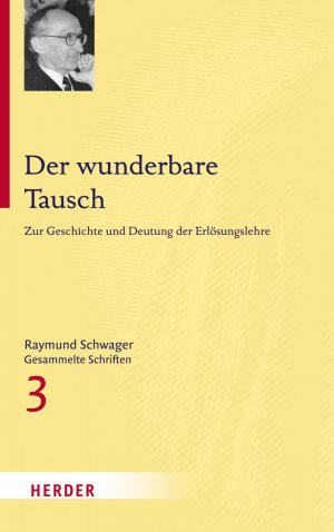 ISBN 9783451342233: Raymund Schwager - Gesammelte Schriften / Der wunderbare Tausch - Zur Geschichte und Deutung der Erlösungslehre