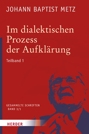 ISBN 9783451348037: Im dialektischen Prozess der Aufklärung - 1. Teilband. Glaube in Geschichte und Gesellschaft. Studien zu einer praktischen Fundamentaltheologie