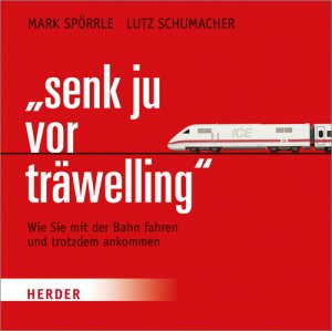 ISBN 9783451350047: Senk ju vor trÃ¤welling: Wie Sie mit der Bahn fahren und trotzdem ankommen Schumacher, Lutz und SpÃ¶rrle, Mark