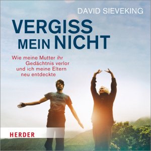 neues Hörbuch – David Sieveking – Vergiss mein nicht . Wie meine Mutter ihr Gedächtnis verlor und ich meine Eltern neu entdeckte