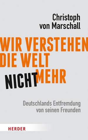 ISBN 9783451380747: Wir verstehen die Welt nicht mehr - Deutschlands Entfremdung von seinen Freunden