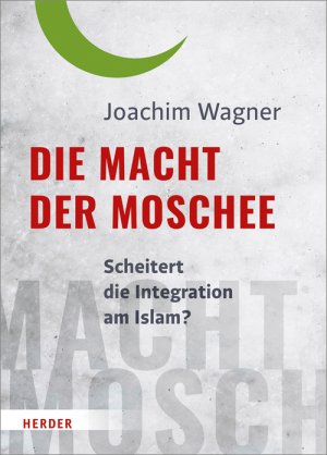 ISBN 9783451381492: Die Macht der Moschee - Scheitert die Integration am Islam?