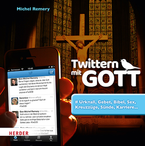 ISBN 9783451381898: Twittern mit Gott : #Urknall, Gebet, Bibel, Sex, Kreuzzüge, Sünde, Karriere ... Michel Remery