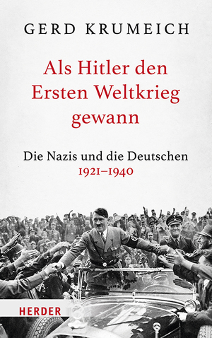 ISBN 9783451385681: Als Hitler den Ersten Weltkrieg gewann - Die Nazis und die Deutschen 1921–1940