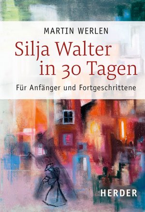 ISBN 9783451387845: Silja Walter in 30 Tagen – Für Anfänger und Fortgeschrittene