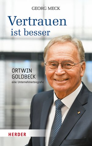 ISBN 9783451389238: Vertrauen ist besser - Ortwin Goldbeck - eine Unternehmerbiografie