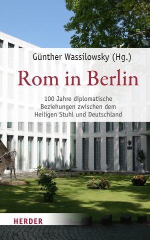 ISBN 9783451390951: Rom in Berlin : 100 Jahre diplomatische Beziehungen zwischen dem Heiligen Stuhl und Deutschland