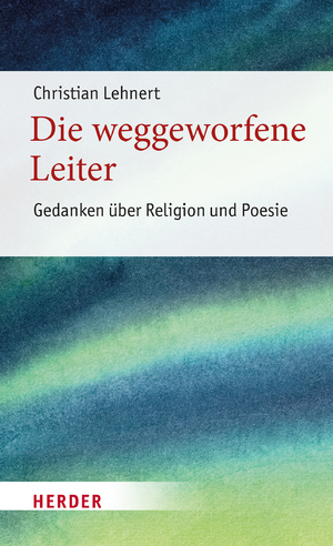 ISBN 9783451394874: Die weggeworfene Leiter - Gedanken über Religion und Poesie