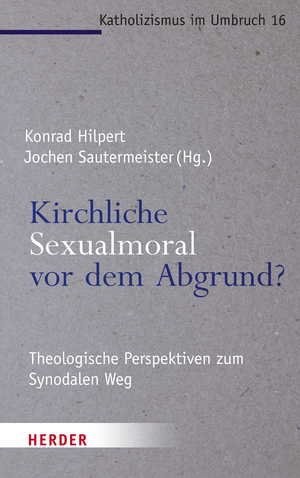 ISBN 9783451395475: Kirchliche Sexualmoral vor dem Abgrund? – Theologische Perspektiven zum Synodalen Weg