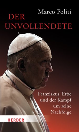 neues Buch – Marco Politi – Der Unvollendete. Franziskus' Erbe und der Kampf um seine Nachfolge