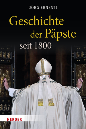 ISBN 9783451398773: Geschichte der Päpste seit 1800 | Jörg Ernesti | Buch | 576 S. | Deutsch | 2024 | Verlag Herder | EAN 9783451398773