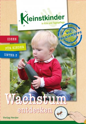 ISBN 9783451500619: Die Praxismappe: Wachstum entdecken - Kleinstkinder in Kita und Tagespflege: Ideen für Kinder unter 3