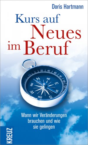 ISBN 9783451611988: Kurs auf Neues im Beruf - Wann wir Veränderungen brauchen und wie sie gelingen