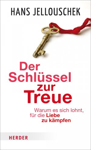 ISBN 9783451613357: Der SchlÃ¼ssel zur Treue: Warum es sich lohnt, fÃ¼r die Liebe zu kÃ¤mpfen