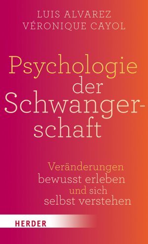 ISBN 9783451613876: Psychologie der Schwangerschaft: Veränderungen bewusst erleben und sich selbst verstehen