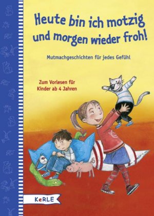 Johanna Bach (Herausgeber), Diverse (Illustrator) - Heute motzig, morgen frhlich. Mutmachgeschichten fr jedes Gefhl: Zum Vorlesen fr Kinder ab 4 Jahren
