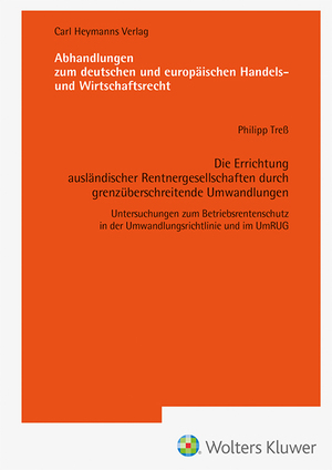 ISBN 9783452304100: Die Errichtung ausländischer Rentnergesellschaften durch grenzüberschreitende Umwandlungen (AHW 261) - Untersuchungen zum Betriebsrentenschutz in der Umwandlungsrichtlinie und im UmRUG