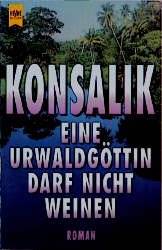 gebrauchtes Buch – H. G. Konsalik – Eine Urwaldgöttin darf nicht weinen.    Information über Konsalik-Sammlungsauflösung.